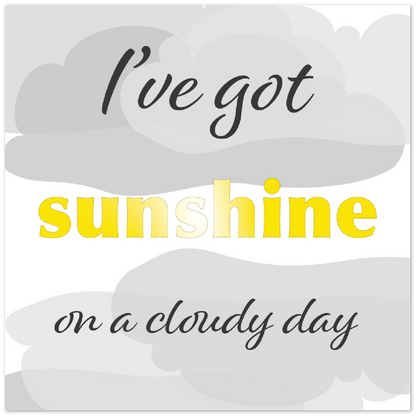 I've Got Sunshine – Premium Matte Paper Poster